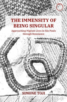 The Immensity of Being Singular: Approaching Migrant Lives in São Paulo Through Resonance by Toji, Simone