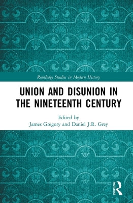 Union and Disunion in the Nineteenth Century by Gregory, James