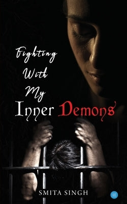 Fighting With My Inner Demons by Singh, Smita