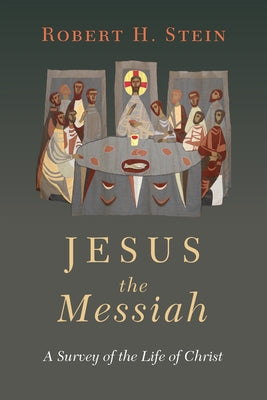 Jesus the Messiah: A Survey of the Life of Christ by Stein, Robert H.