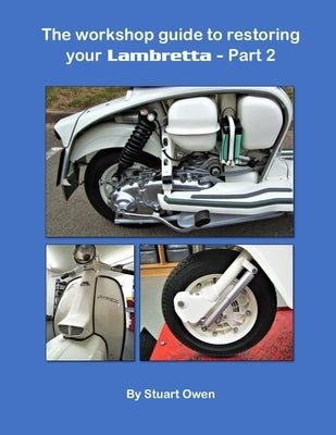 The Workshop Guide to Restoring Your Lambretta - Part 2 by Owen, Stuart