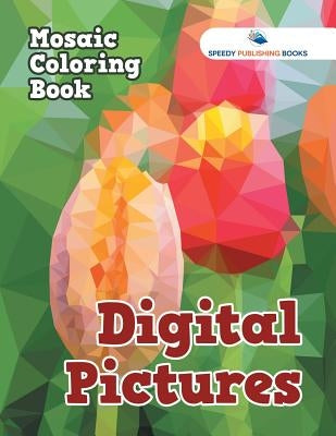Digital Pictures: Mosaic Coloring Book by Speedy Publishing LLC