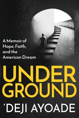 Underground: A Memoir of Hope, Faith, and the American Dream - Color Interior (Paperback) by Ayoade, 'Deji