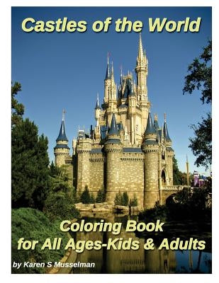 Castles of the World Coloring Book: for All Ages-Kids & Adults by Musselman, Karen S.