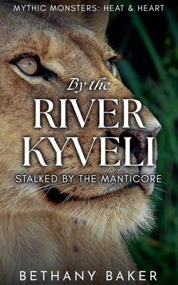 By the River Kyveli: Stalked by the Manticore by Baker, Bethany