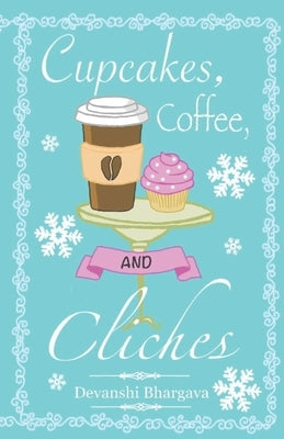 Cupcakes, Coffee, and Cliches by Bhargava, Devanshi