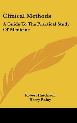 Clinical Methods: A Guide To The Practical Study Of Medicine by Hutchison, Robert