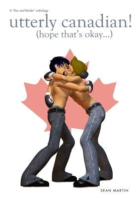 Utterly Canadian! by Martin, Sean Stephane
