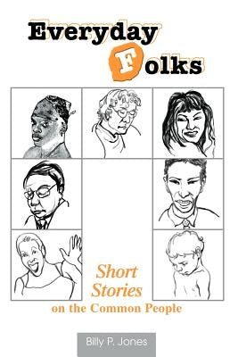 Everyday Folks: Short Stories on the Common People by Jones, Billy P.