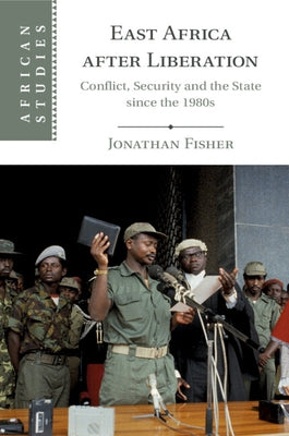 East Africa After Liberation: Conflict, Security and the State Since the 1980s by Fisher, Jonathan