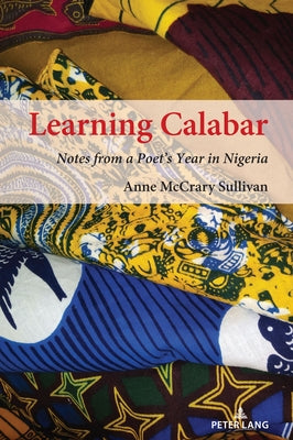Learning Calabar; Notes from a Poet's Year in Nigeria by Sullivan, Anne McCrary