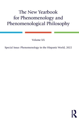 The New Yearbook for Phenomenology and Phenomenological Philosophy: Volume 20, Special Issue: Phenomenology in the Hispanic World, 2022 by Hopkins, Burt C.