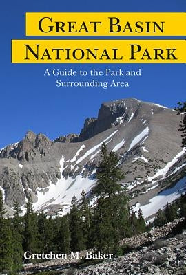 Great Basin National Park: A Guide to the Park and Surrounding Area by Baker, Gretchen M.