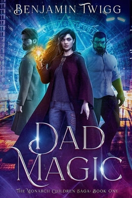 Dad Magic: The Monarch Children Saga: Book one by Twigg, Benjamin Joseph