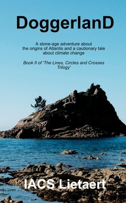 Doggerland: A stone-age adventure about the origins of Atlantis and a cautionary tale about climate change by Lietaert, Iacs
