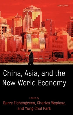 China, Asia, and the New World Economy by Eichengreen, Barry