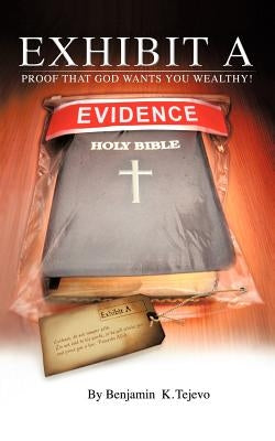 Exhibit a: Proof That God Wants You Wealthy! by Tejevo, Benjamin K.
