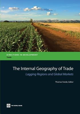 The Internal Geography of Trade: Lagging Regions and Global Markets by Farole, Thomas