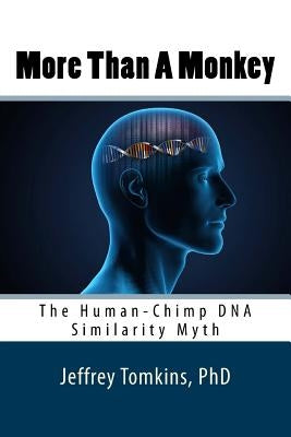 More Than a Monkey: The Human-Chimp DNA Similarity Myth by Tomkins Phd, Jeffrey
