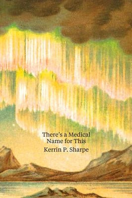 There's a Medical Name for This by Sharpe, Kerrin P.