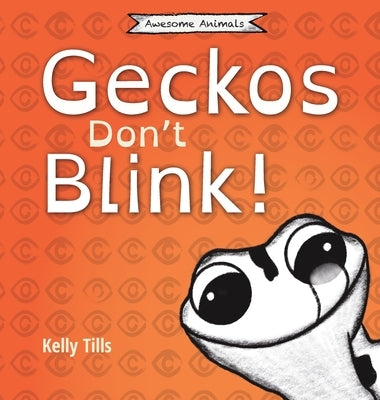 Geckos Don't Blink: A light-hearted book on how a gecko's eyes work by Tills, Kelly