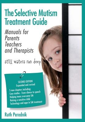 The Selective Mutism Treatment Guide: Manuals for Parents Teachers and Therapists. Second Edition: Still waters run deep by Perednik, Ruth