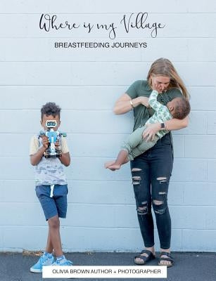 Where is my Village?: Breastfeeding Journeys by Brown, Olivia