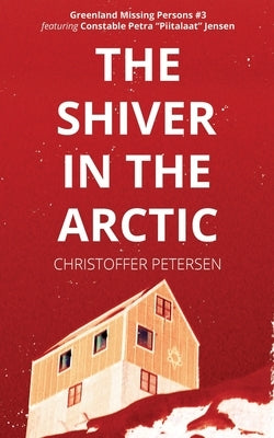 The Shiver in the Arctic: A Constable Petra Jensen Novella by Petersen, Christoffer