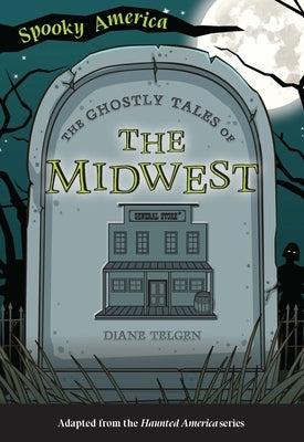 The Ghostly Tales of the Midwest by Telgen, Diane