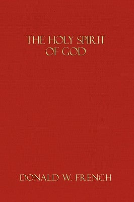 The Holy Spirit of God by French, Donald W.