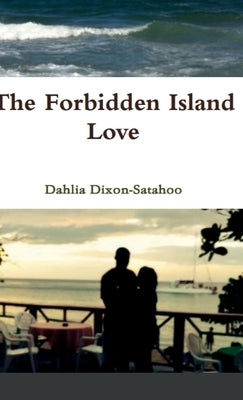 Forbidden Island Love: by Dahlia Dixon Satahoo by Dixon Satahoo, Dahlia