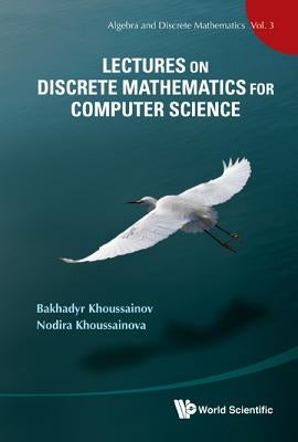 Lectures on Discrete Mathematics for Computer Science by Khoussainov, Bakhadyr M.