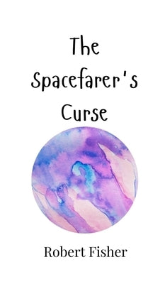 The Spacefarer's Curse by Fisher, Robert