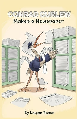 Conrad Curlew Makes a Newspaper by Peace, Keegan