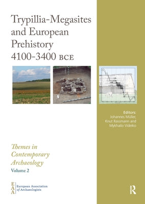 Trypillia Mega-Sites and European Prehistory: 4100-3400 Bce by Müller, Johannes