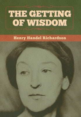 The Getting of Wisdom by Richardson, Henry Handel