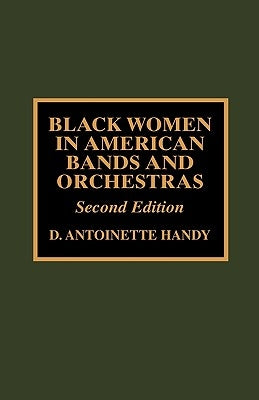 Black Women in American Bands and Orchestras, 2nd Edition by Handy, Antoinette D.