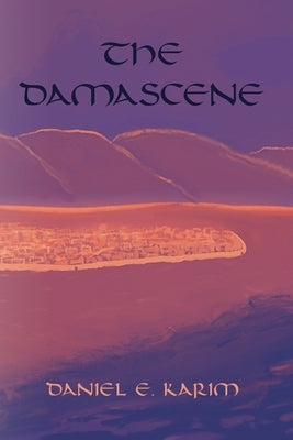 The Damascene by Karim, Daniel E.