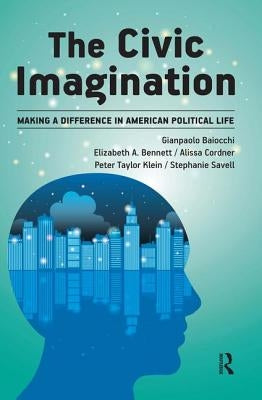 Civic Imagination: Making a Difference in American Political Life by Baiocchi, Gianpaolo
