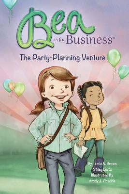 Bea is for Business: The Party-Planning Venture by Seitz, Meg