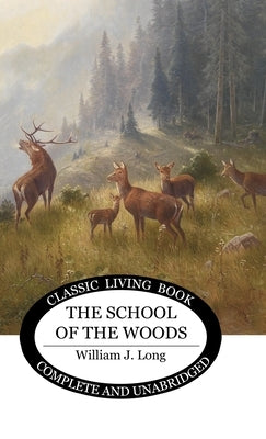 The School of the Woods by Long, William J.