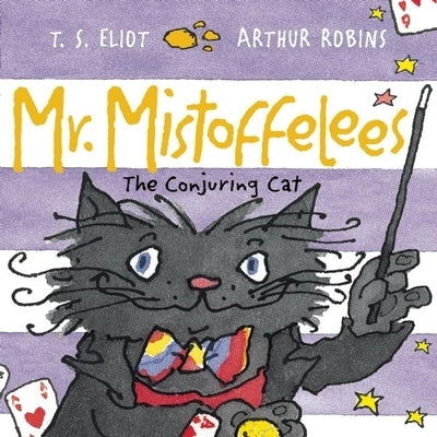 Mr. Mistoffelees: The Conjuring Cat by Eliot, T. S.
