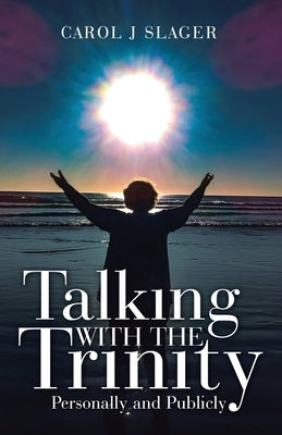 Talking with the Trinity: Personally and Publicly by Slager, Carol J.