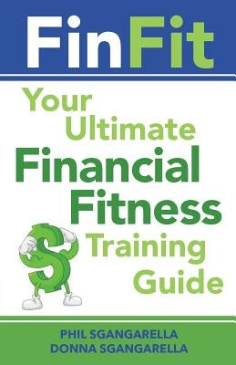 FinFit: Your Ultimate Financial Fitness Training Guide by Sgangarella, Donna