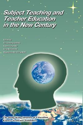 Subject Teaching and Teacher Education in the New Century by Yin Cheong Cheng