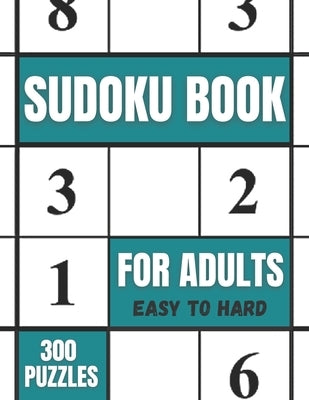 Sudoku Book For Adults Easy To Hard 300 Puzzles: Sudoku Puzzles Book For Seniors Of All Levels, Easy, Medium, Hard by Books, Funafter