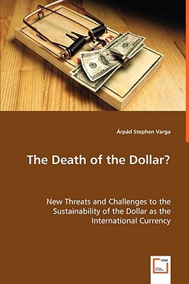 The Death of the Dollar? by Varga, Árpád Stephen