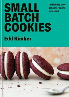 Small Batch Cookies: Deliciously Easy Bakes for One to Six People by Kimber, Edd