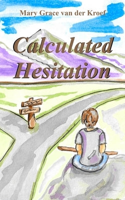 Calculated Hesitation by Van Der Kroef, Mary Grace