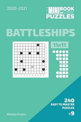 The Mini Book Of Logic Puzzles 2020-2021. Battleships 11x11 - 240 Easy To Master Puzzles. #9 by Krylov, Mykola